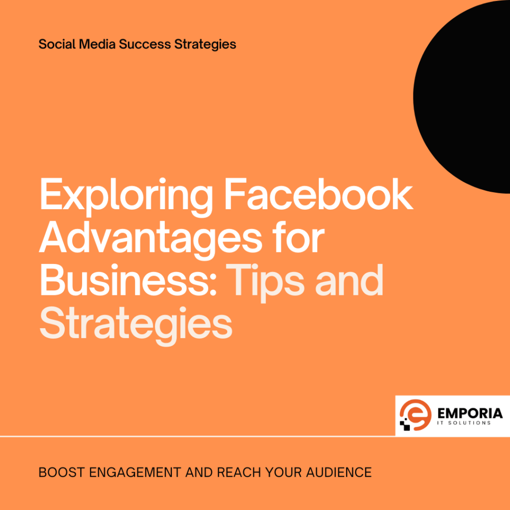 Exploring Facebook Advantages for Business: Tips and Strategies